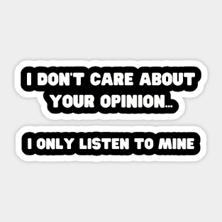 Assertive Self Opinionated Shirt - "I Don't Care About Your Opinion" Tee, Confidence Boosting Apparel, Unique Gift for Self-Assured Friends Sticker